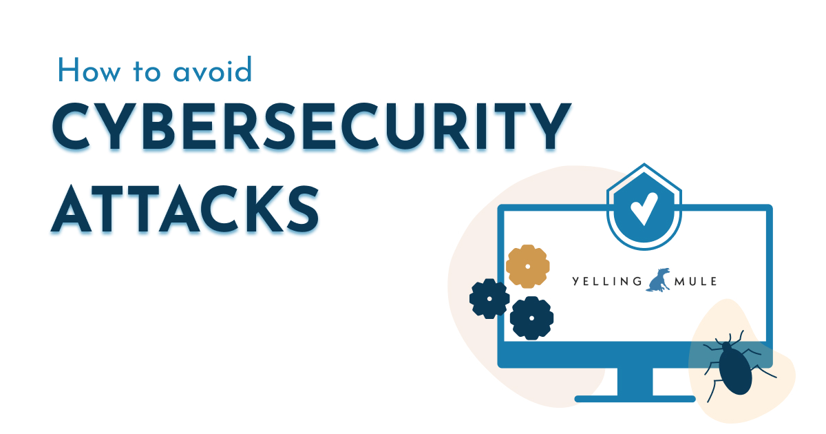 How to Avoid Cybersecurity Attacks | Yelling Mule